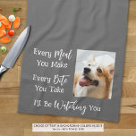 Linge De Cuisine Drôle Chien Dire Photo Couleur personnalisée<br><div class="desc">Ajoutez une photo de votre chien à cette nouvelle serviette de cuisine amusante avec le dicton CHAQUE REPAS QUE VOUS FAITES, CHAQUE MOMENT QUE VOUS PRENEZ, JE VOUS REGARDERAI. Modifiez la couleur du texte et/ou de la couleur arrière - plan comme vous le souhaitez dans EDIT pour coordonner avec les...</div>