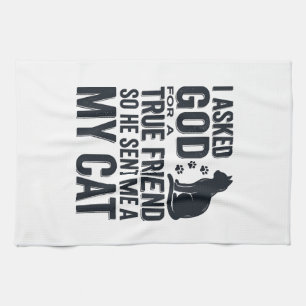 Linge De Cuisine J'ai demandé à Dieu un véritable ami Mon chat desi
