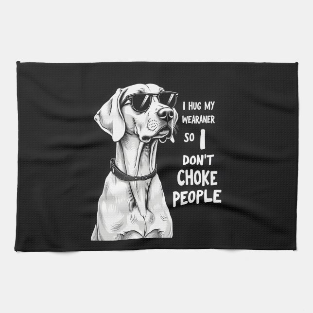 Linge De Cuisine Je serre mon Weimaraner dans mes bras pour ne pas  (Horizontal)