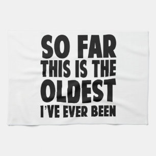 Linge De Cuisine Jusqu'ici c'est le plus vieux que j'ai jamais été