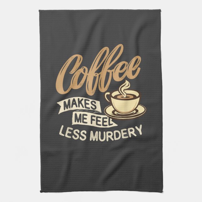 Linge De Cuisine Le café me fait me sentir moins meurtrier (Vertical)