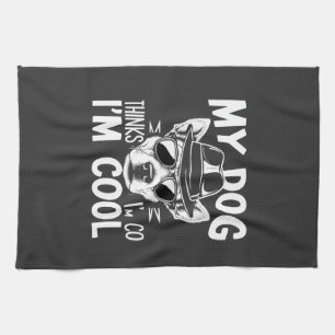 Linge De Cuisine Mon chien pense que je suis cool 