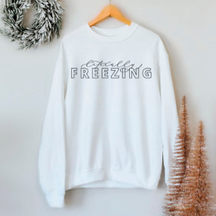 Littéralement congeler Funny Sweatshirt d'hiver