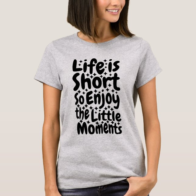 Little Moments - Citation Inspirationnelle T-Shirt (Devant)