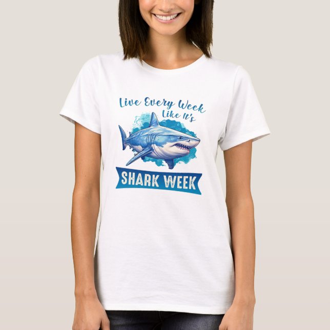 Live Every Week Like It's Shark Week T-shirt (Devant)