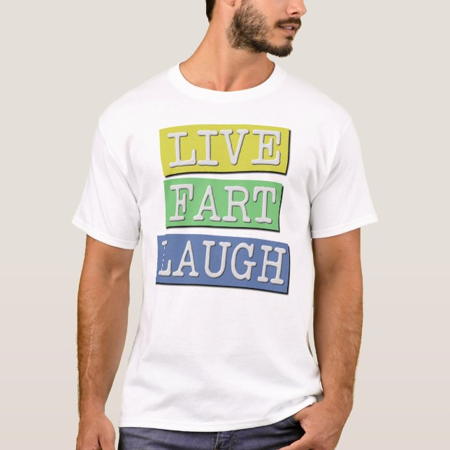 Live Fart Laugh Funny T-shirt (Devant)