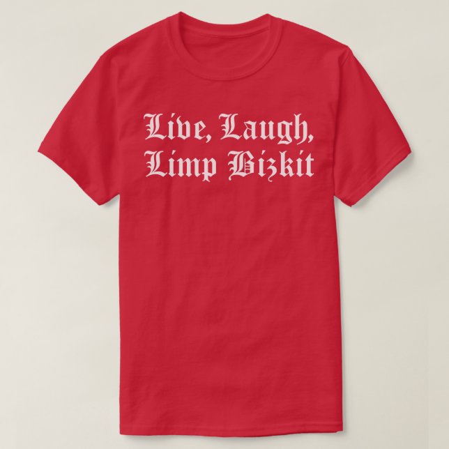 Live Laugh Limp Bizkit TShirt (Design devant)