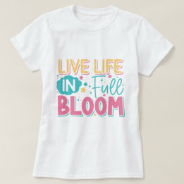 Live Life In Full Bloom T-Shirt de Ladie