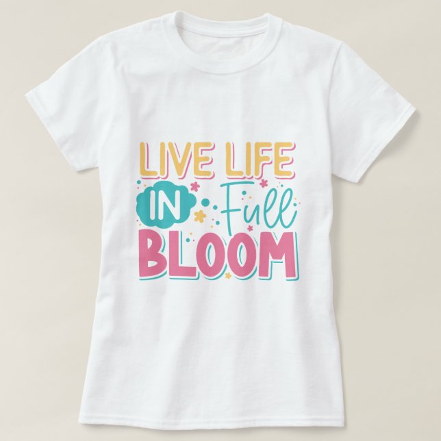 Live Life In Full Bloom T-Shirt de Ladie (Design devant)