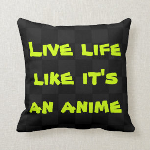 Live Life Like It's a Anime Coussin