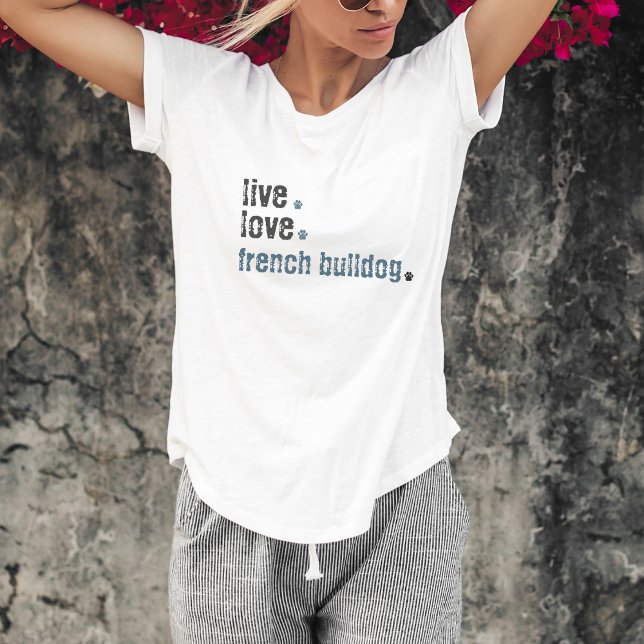Live Love French Bulldog Frenchie T-Shirt (Your favorite dog, french Bulldog mom's. This Tshirt is so cuper cute. And goes with everything)