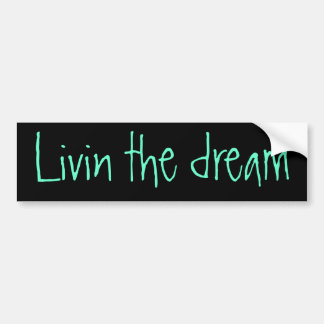 Livin the dream bumper sticker