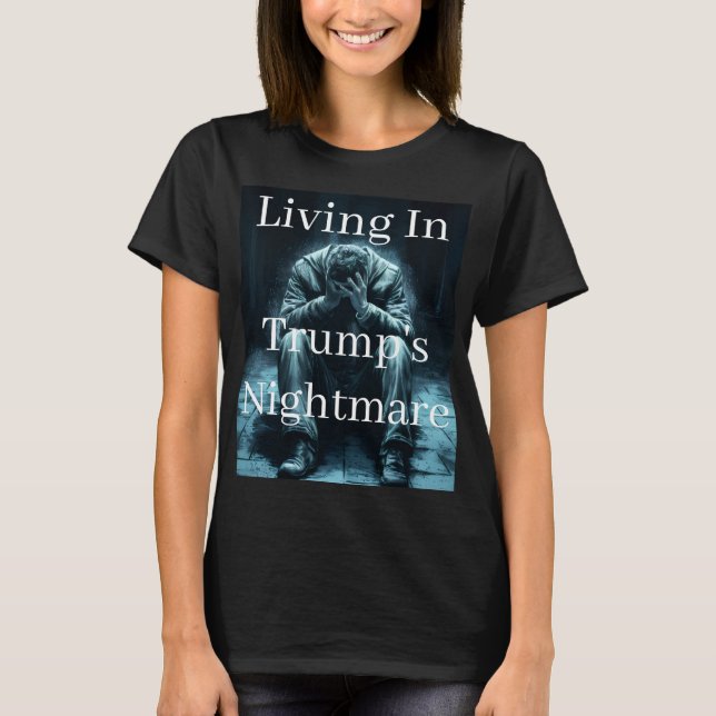 Living In Trump's Nightmare T-Shirt (Devant)