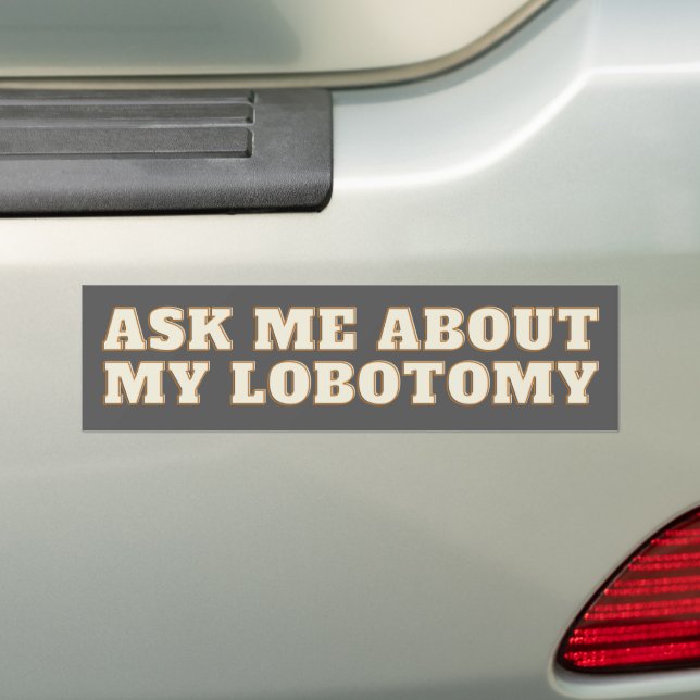 Lobotomy Funny Vinyl Bumper Sticker - Voiture biza (En voiture)