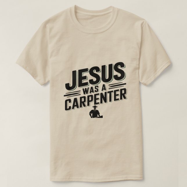 L'Oeuvre du Christ, Jésus Était Un T-shirt charpen (Design devant)