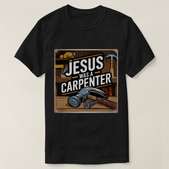L'Oeuvre du Christ, Jésus Était Un T-shirt charpen (Design devant)