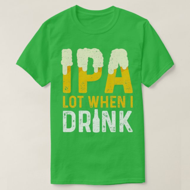 Lot IPA lorsque je bois IPA Classic TShirt (Design devant)