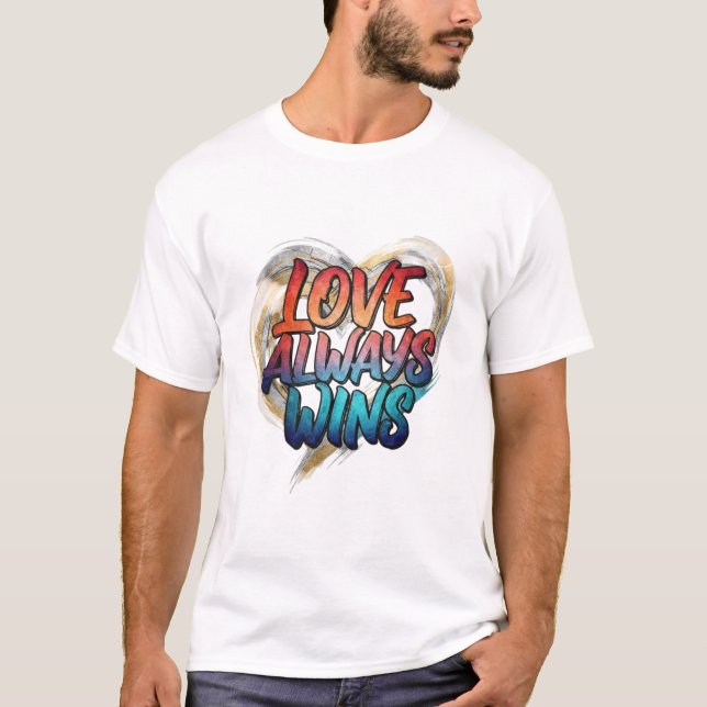 Love Always Wins – Inspirational Quote T-Shirt (Devant)