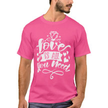 Love Is All You Need Romantic Quote T-Shirt