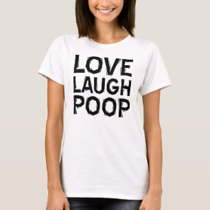 Love Laugh Poop Funny T-Shirt Citations
