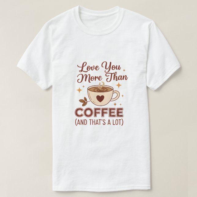 Love You More Than Coffee Slogan T-Shirt - Valenti (Design devant)