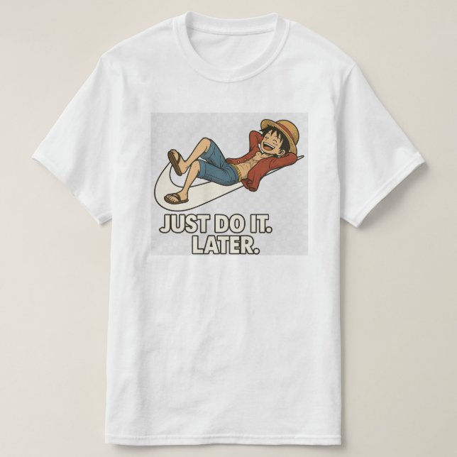 Luffy "Just Do It Later" Anime Lazy T-Shirt Funny (Design devant)