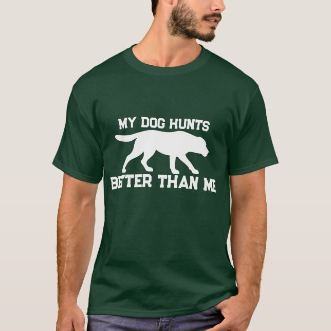 Ma chienne chasse mieux que moi T-shirt de chasse  (Devant)