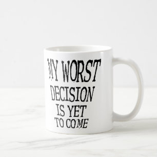 Ma pire décision est encore à venir Mug drôle