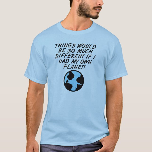 Ma propre planète drôle de t-shirt (Devant)