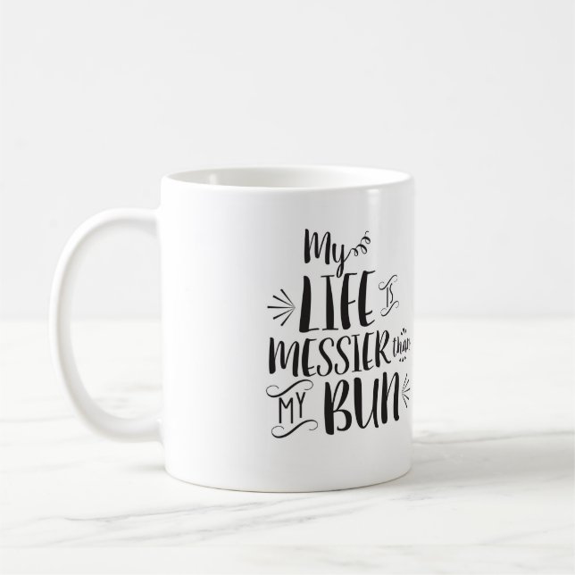 Ma vie est plus malpropre que ma tasse de petit (Gauche)