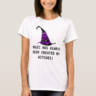 MAGIC A TOUJOURS ÉTÉ CRÉÉ PAR WITCHES ! T-shirts