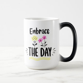 Magic Embrace the Day Inspirational Quote Mug