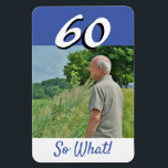 Magnet Flexible 60e Anniversaire Drôle Citation Personnalisée<br><div class="desc">60e Anniversaire Drôle Citation Photo Magnet personnalisé. Il est livré avec une citation drôle et motivationnelle 60 So What et est parfait pour une personne avec un sens de l'humour. Insérez votre photo dans le modèle. Vous pouvez également modifier le numéro d'âge.</div>