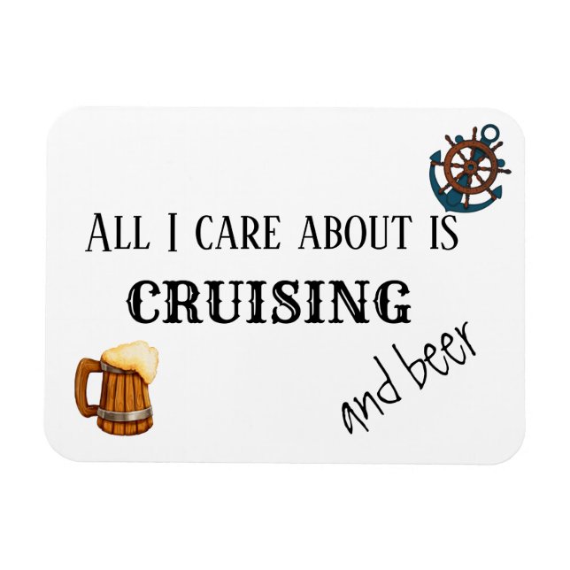 Magnet Flexible All I Care About is Cruising and Beer (Horizontal)
