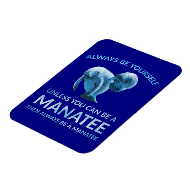 Magnet Flexible Always Be Yourself Unless You Can Be a Manatee (Côté Gauche)