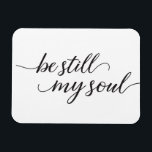 Magnet Flexible Be Still My Soul cite Modern Script<br><div class="desc">Cet élégant script écrit à la main avec le mot "Be Still My Soul" sur cartes magnétiques à envoyer à la famille et amis pour l'amour et l'encouragement. Une référence et un passage de la bible chrétienne pour apporter le confort.</div>