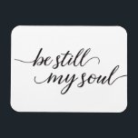 Magnet Flexible Be Still My Soul cite Modern Script<br><div class="desc">Cet élégant script écrit à la main avec le mot "Be Still My Soul" sur cartes magnétiques à envoyer à la famille et amis pour l'amour et l'encouragement. Une référence et un passage de la bible chrétienne pour apporter le confort.</div>
