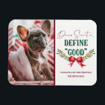 Magnet Flexible Cher Père Noël définir "bon" jolie photo de Noël<br><div class="desc">Cher Père Noël Définir "Bon" Joli Noël Photographie et typographie Avec Fun Message de vacances au Père Noël, arc en ruban rouge avec branches de faux-pied, et texte de script tendance en rouge et vert. Une citation drôle et mignonne pour Noël, les vacances, et la saison d'hiver. Qui a été...</div>