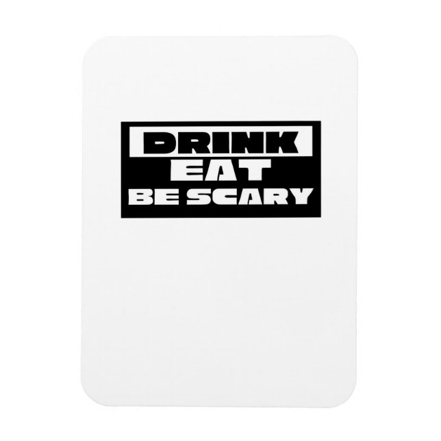 Magnet Flexible Eat Drink Be Scary Funny Trendy (Vertical)