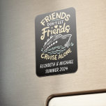 Magnet Flexible Friends Trip Cruising Cruise Cabin Door<br><div class="desc">This design may be personalized in the area provided by changing the photo and/or text. Or it can be customized by clicking Personalize this Template and then choosing the click to customize further option and delete or change the color of the background, add text, change the text color or style,...</div>