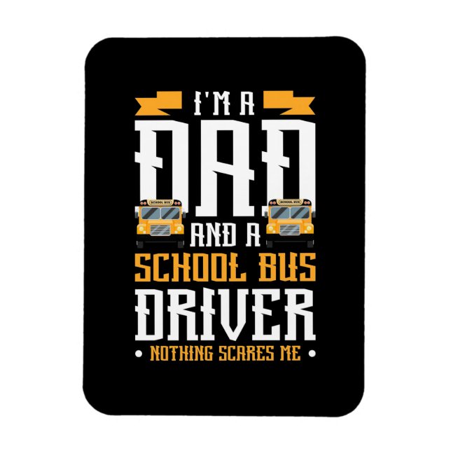 Magnet Flexible I Am A Dad And School Bus Driver (Vertical)