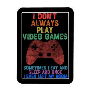 Magnet Flexible I Don't Always Play Video Games - Funny Gaming