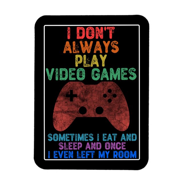 Magnet Flexible I Don't Always Play Video Games - Funny Gaming (Vertical)