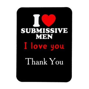 Magnet Flexible I Love Submissive Men-Funny Bold Statement Tee