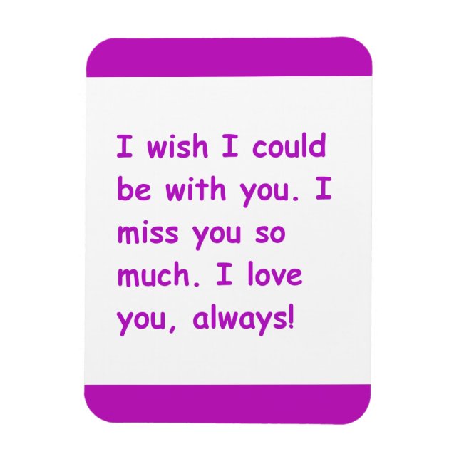 Magnet Flexible I miss you so much love always wish could be with (Vertical)