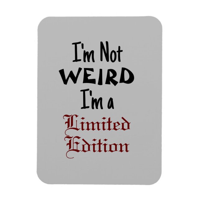 Magnet Flexible "I'm Not WEIRD, I'm a Limited Edition" (Vertical)