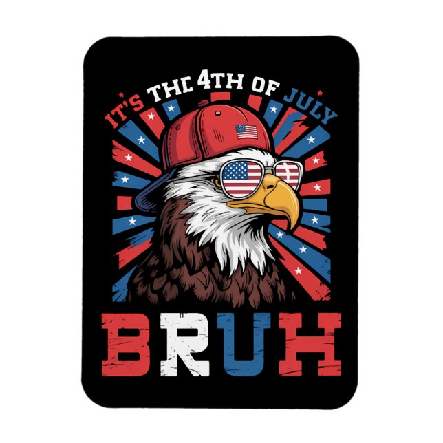 Magnet Flexible Its The 4th Of July Bruh Bald Eagle Patriotic (Vertical)