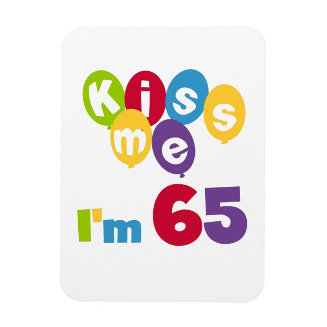 Magnet Flexible Kiss Me I'm 65 Anniversaire T-shirts et cadeaux (Vertical)