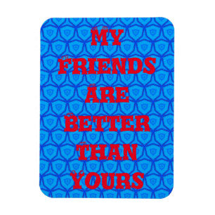 Magnet Flexible Mon aimant Mes Amis Sont Meilleurs Que Les Tiens