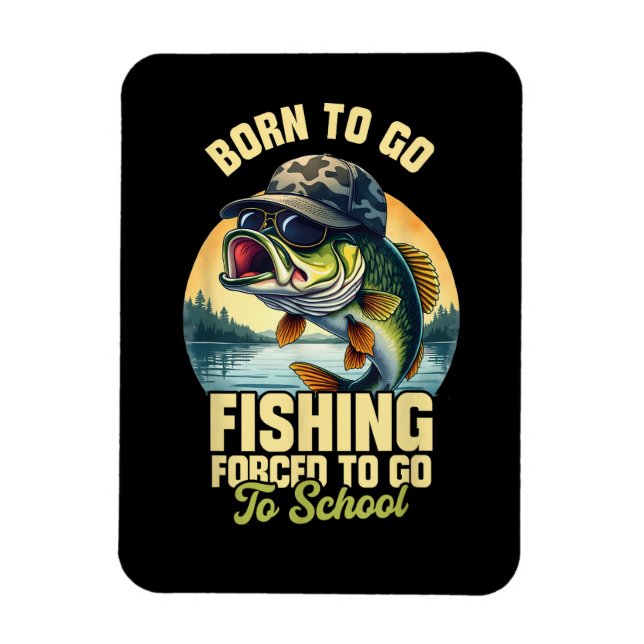 Magnet Flexible Né pour aller pêcher à l'école forcée drôle (Vertical)